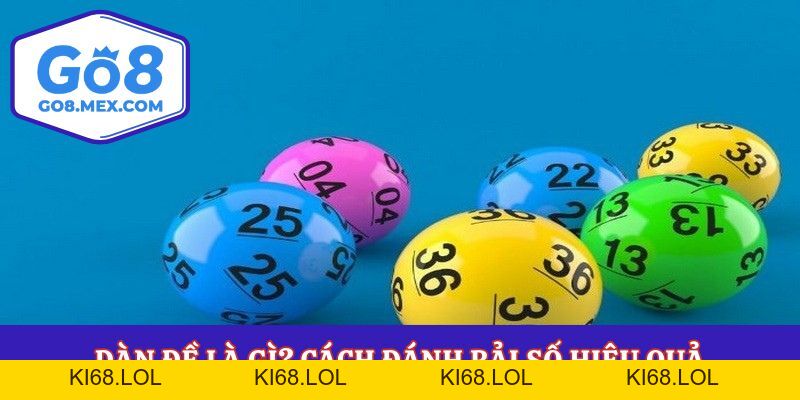 Dàn Đề Là Gì? Cách Đánh Rải Số Hiệu Quả Cho Lô Thủ Go8