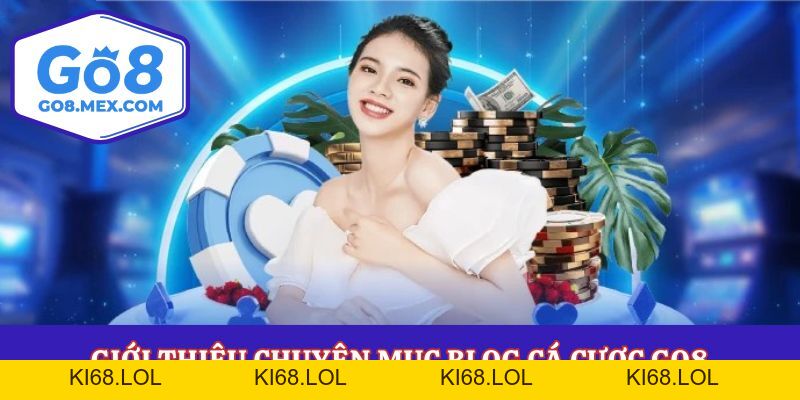 Blog Cá Cược Go8 – Thông Tin Và Mẹo Hay Trăm Trận Trăm Thắng