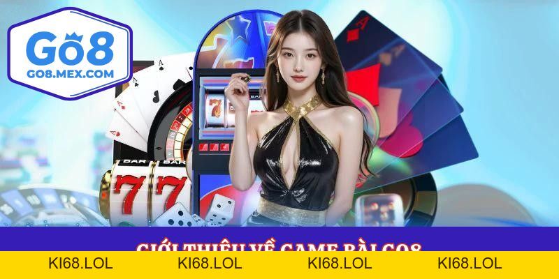 Game Bài Go8 – Giải Trí Thả Ga Cùng Dòng Game 52 Lá
