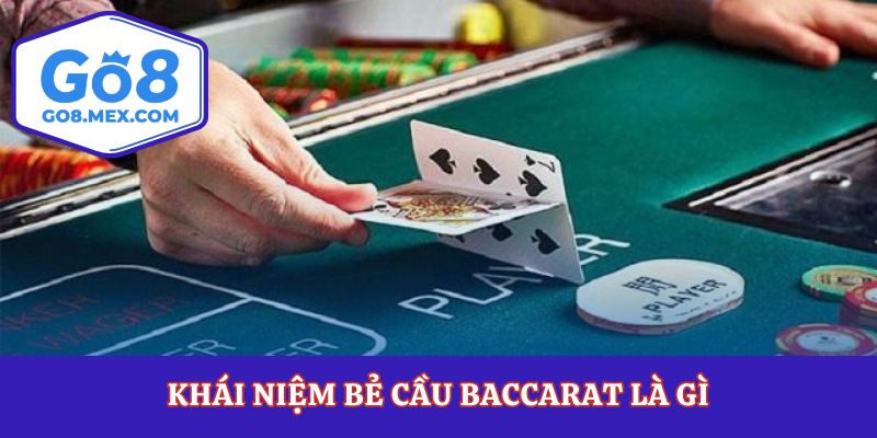 Bẻ Cầu Baccarat Là Gì? Cách Ứng Biến Khi Chuỗi Cầu Bị Lệch