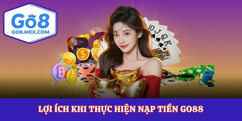 Nạp Tiền Go8 Chẳng Lo Thất Thoát Cược Liền Tay