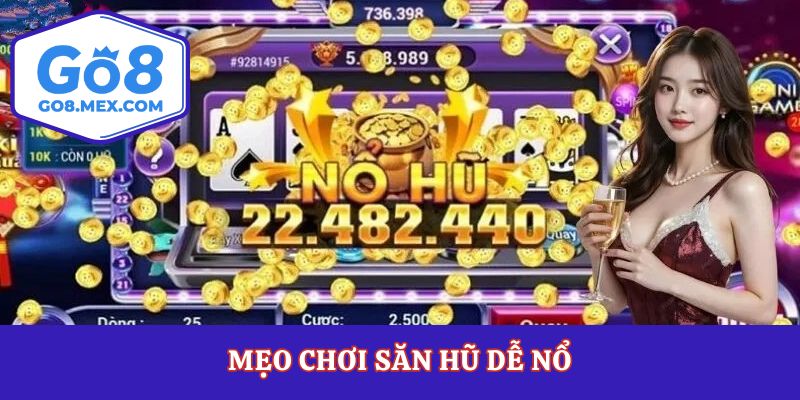 Săn Hũ Dễ Nổ Go8 – Bí Quyết Nổ Jackpot Trúng Thưởng Lớn