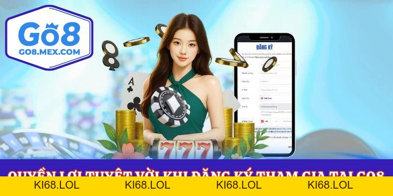 Đăng Ký Go8 Liền Tay Nhận Ưu Đãi Khủng Cho Tân Thủ