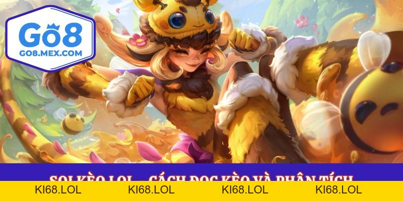 Soi Kèo LOL - Cách Đọc Kèo Và Phân Tích Từng Loại Cược