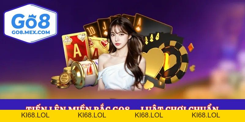 Tiến Lên Miền Bắc Go8 – Luật Chơi Chuẩn Và Mẹo Thắng Dễ
