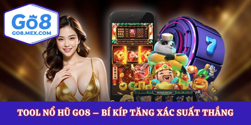 Tool Nổ Hũ Go8 – Bí Kíp Tăng Xác Suất Thắng Khi Quay Hũ