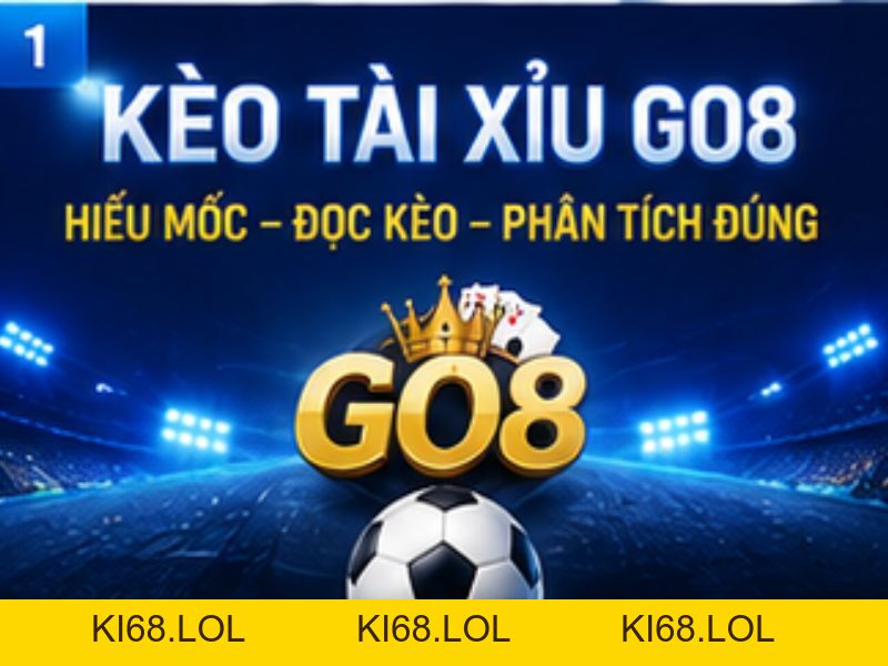 Kèo Tài Xỉu GO8 Là Gì? Cách Đọc Và Phân Tích Kèo Tài Xỉu